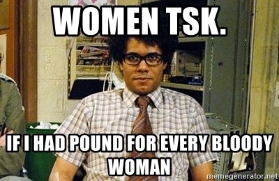 women-tsk-if-i-had-pound-for-every-bloody-woman